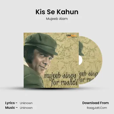 Kis Se Kahun MP3 Song by Mujeeb Alam Cover
