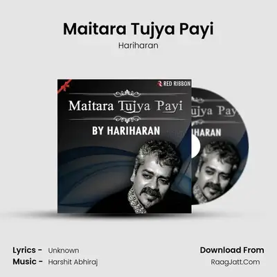 Maitara Tujya Payi - Hariharan