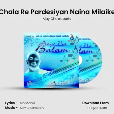 Chala Re Pardesiyan Naina Milaike MP3 Song by Ajay Chakraborty Cover