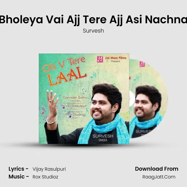 Bholeya Vai Ajj Tere Ajj Asi Nachna mp3 song