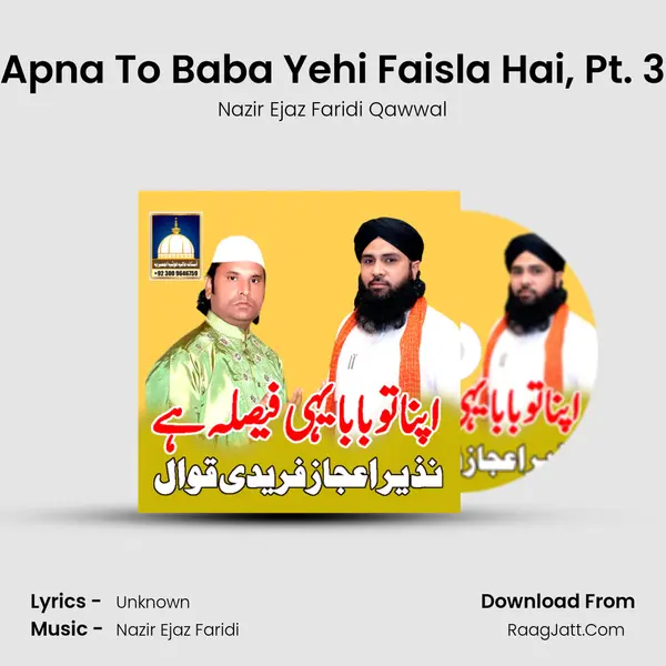 Apna To Baba Yehi Faisla Hai, Pt. 3 MP3 Song by Nazir Ejaz Faridi Qawwal Cover