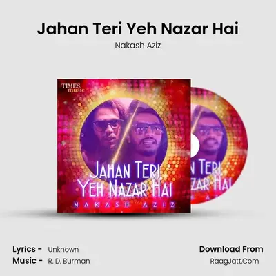 Jahan Teri Yeh Nazar Hai - Nakash Aziz
