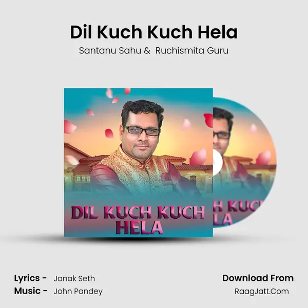 Dil Kuch Kuch Hela - Santanu Sahu