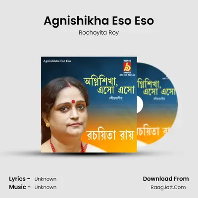 Agnishikha Eso Eso - Rochoyita Roy
