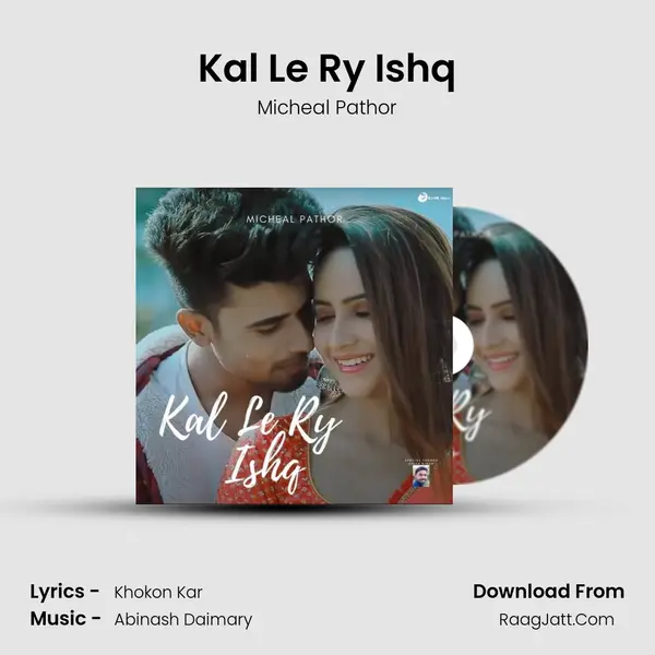 Kal Le Ry Ishq - Micheal Pathor