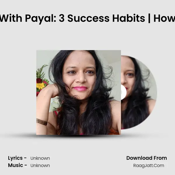 Ep 4 - Positive Talk With Payal: 3 Success Habits | How to Apply 2 Min Rule MP3 Song by  Cover
