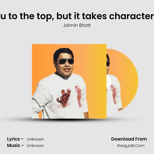 Ability can take you to the top, but it takes character to keep you there. MP3 Song by Jaimin Bhatt Cover
