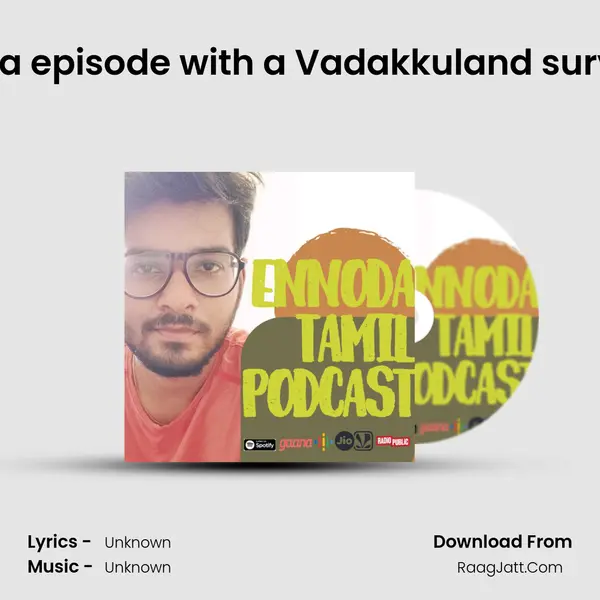 Kuppa episode with a Vadakkuland survivor. MP3 Song by  Cover