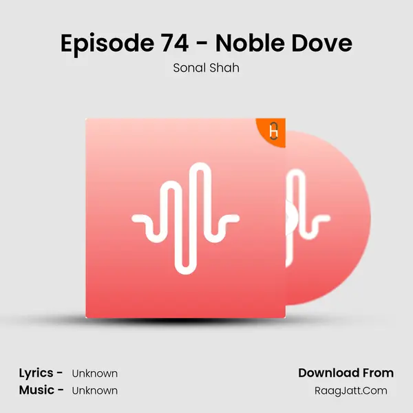 Episode 74 - Noble Dove MP3 Song by Sonal Shah Cover