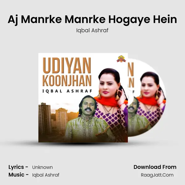 Aj Manrke Manrke Hogaye Hein mp3 song