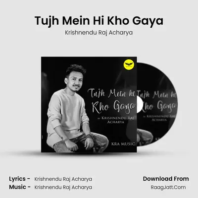 Tujh Mein Hi Kho Gaya MP3 Song by Krishnendu Raj Acharya Cover