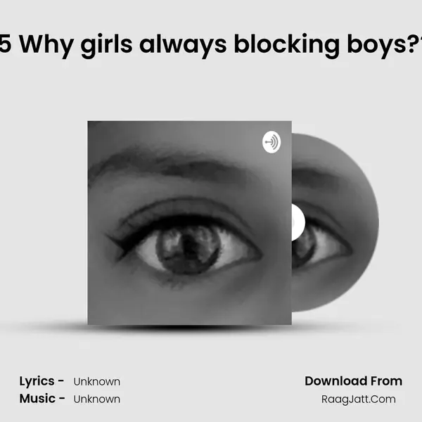 #5 Why girls always blocking boys??? MP3 Song by  Cover