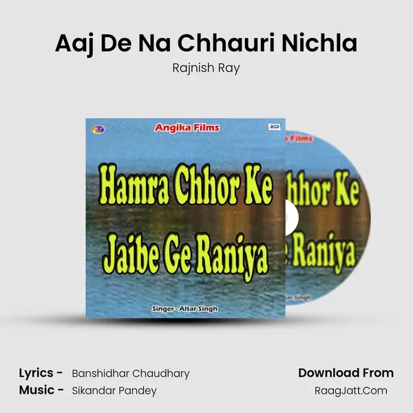Aaj De Na Chhauri Nichla MP3 Song by Rajnish Ray Cover