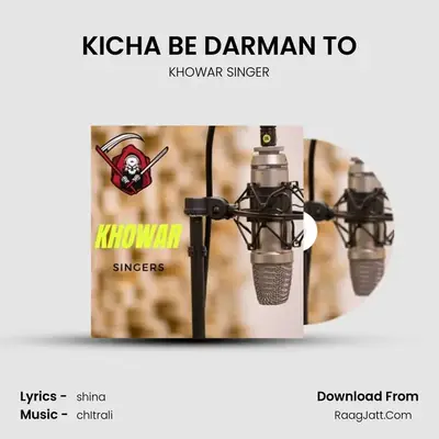 KICHA BE DARMAN TO MP3 Song by KHOWAR SINGER Cover