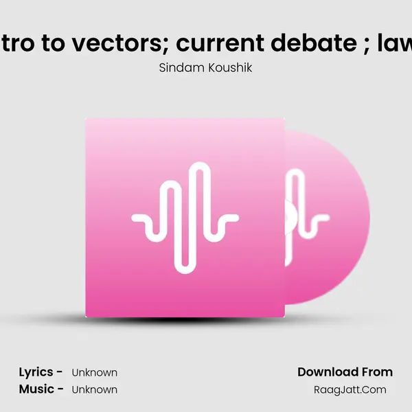 Intro to vectors; current debate ; laws mp3 song