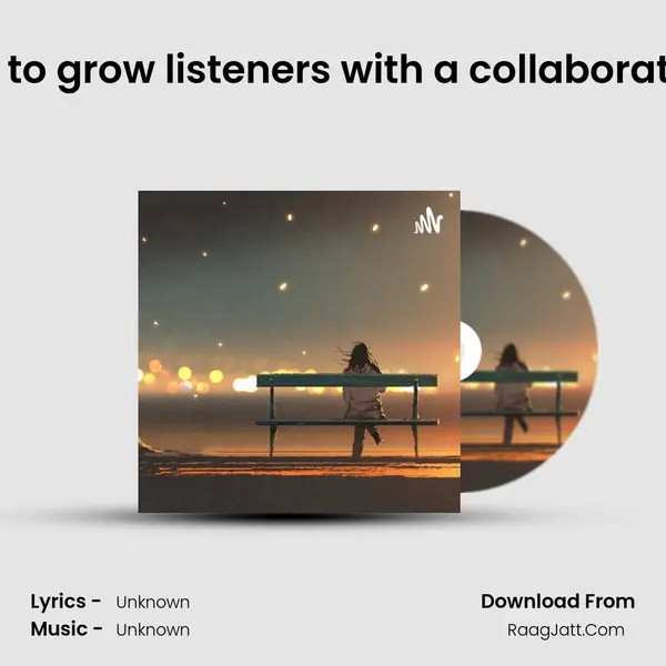 How to grow listener's with a collaboration? MP3 Song by  Cover