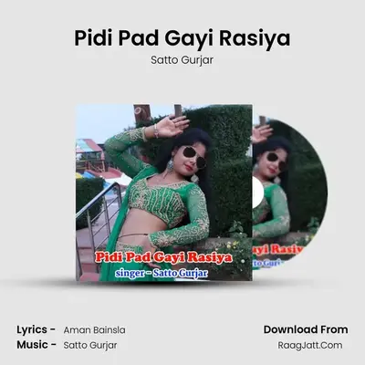 Pidi Pad Gayi Rasiya - Satto Gurjar