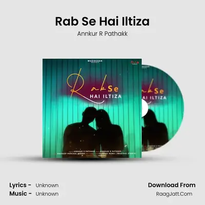 Rab Se Hai Iltiza MP3 Song by Annkur R Pathakk Cover