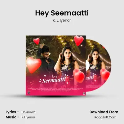 Hey Seemaatti - K. J. Iyenar