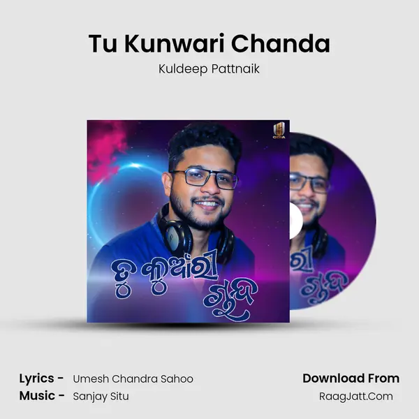 Tu Kunwari Chanda - Kuldeep Pattnaik