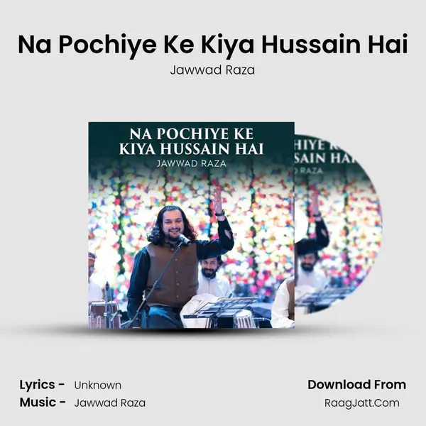 Na Pochiye Ke Kiya Hussain Hai - Jawwad Raza