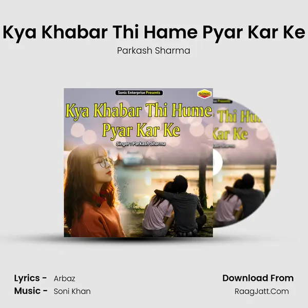 Kya Khabar Thi Hame Pyar Kar Ke MP3 Song by Parkash Sharma Cover