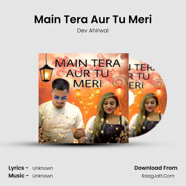 Main Tera Aur Tu Meri MP3 Song by Dev Ahirwal Cover