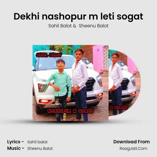 Dekhi nashopur m leti sogat MP3 Song by Sahil Balot Cover