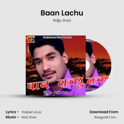 Baan Lachu - Rajju Arya