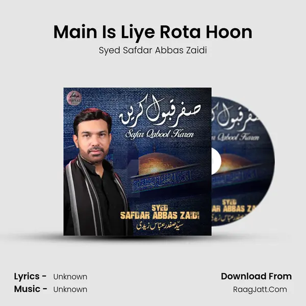 Main Is Liye Rota Hoon MP3 Song by Syed Safdar Abbas Zaidi Cover