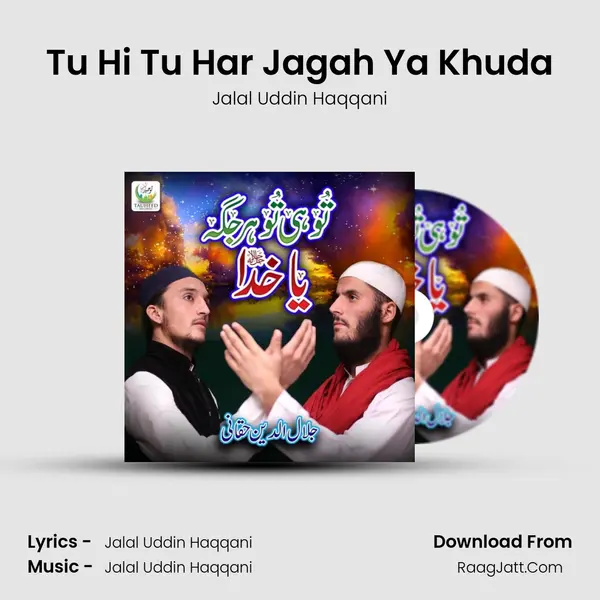Tu Hi Tu Har Jagah Ya Khuda - Jalal Uddin Haqqani