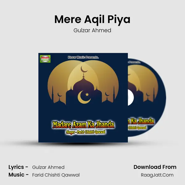 Mere Aqil Piya MP3 Song by Gulzar Ahmed Cover