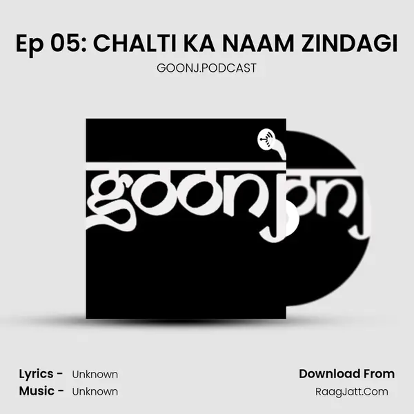 Ep 05: CHALTI KA NAAM ZINDAGI MP3 Song by GOONJ.PODCAST Cover