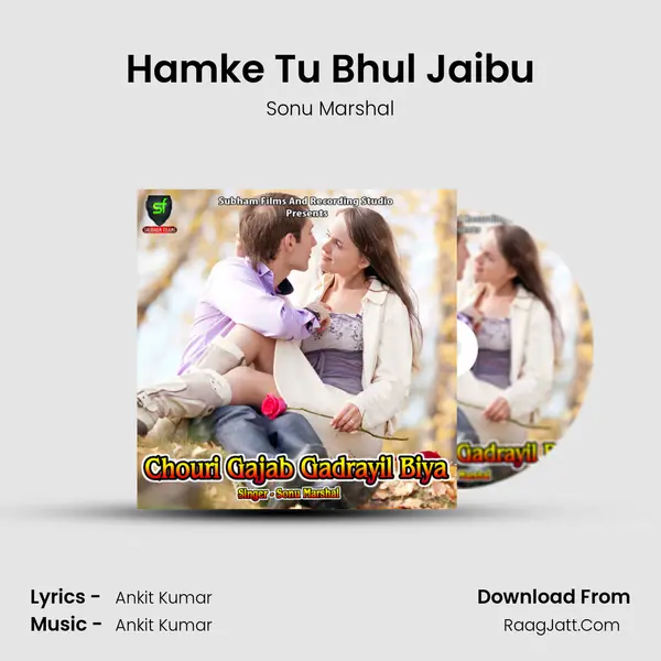 Hamke Tu Bhul Jaibu MP3 Song by Sonu Marshal Cover