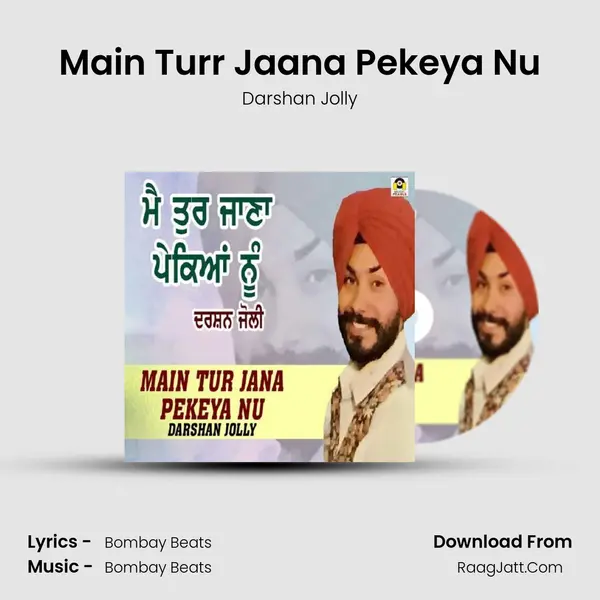 Main Turr Jaana Pekeya Nu mp3 song