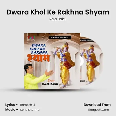 Dwara Khol Ke Rakhna Shyam - Raja Babu