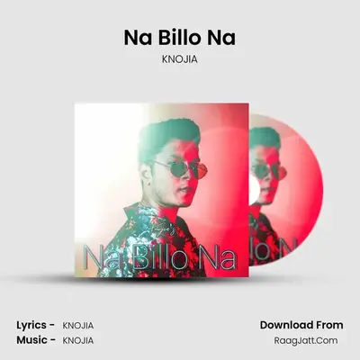Na Billo Na - KNOJIA