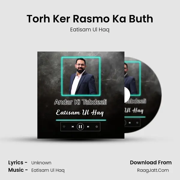 Torh Ker Rasmo Ka Buth MP3 Song by Eatisam Ul Haq Cover