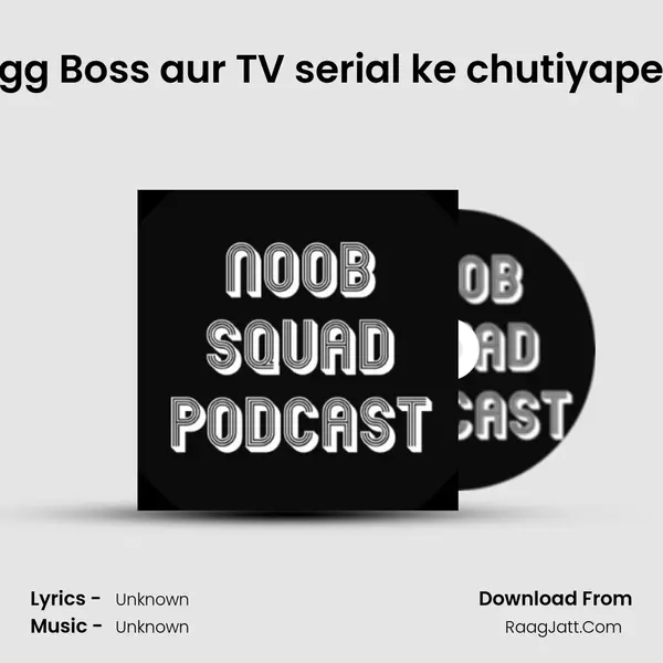 Roadies, Bigg Boss aur TV serial ke chutiyape. Episode 7. MP3 Song by  Cover