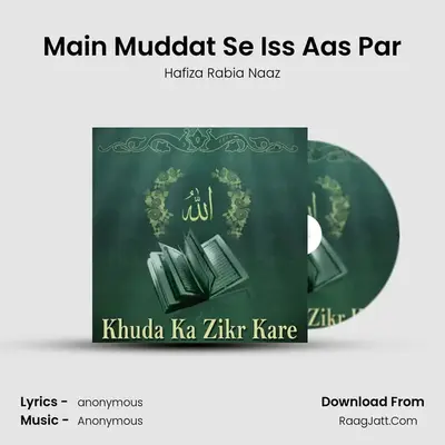 Main Muddat Se Iss Aas Par MP3 Song by Hafiza Rabia Naaz Cover
