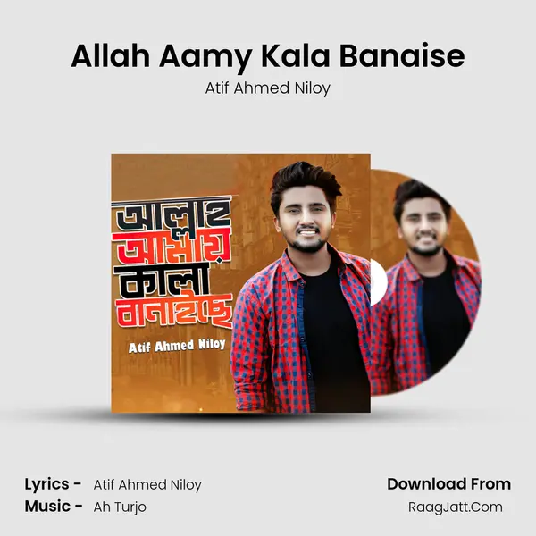 Allah Aamy Kala Banaise MP3 Song by Atif Ahmed Niloy Cover