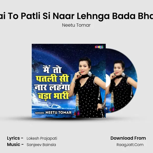 Mai To Patli Si Naar Lehnga Bada Bhari. MP3 Song by Neetu Tomar Cover