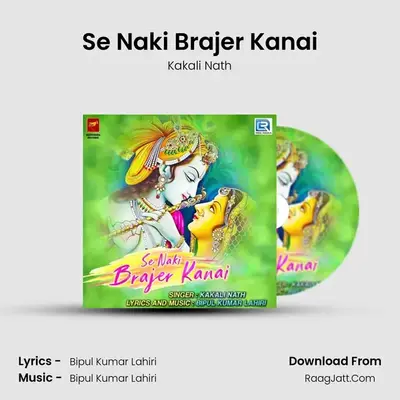 Se Naki Brajer Kanai - Kakali Nath