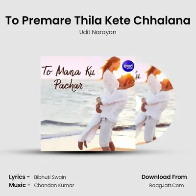 To Premare Thila Kete Chhalana MP3 Song by Udit Narayan Cover