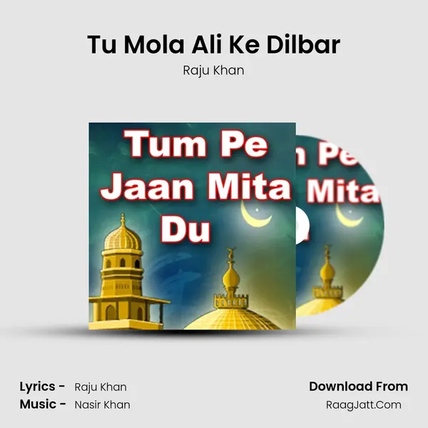 Tu Mola Ali Ke Dilbar MP3 Song by Raju Khan Cover