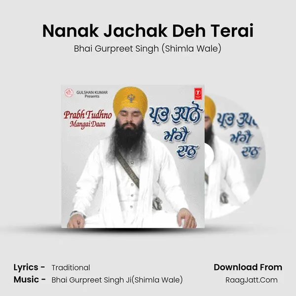 Nanak Jachak Deh Terai MP3 Song by Bhai Gurpreet Singh (Shimla Wale) Cover