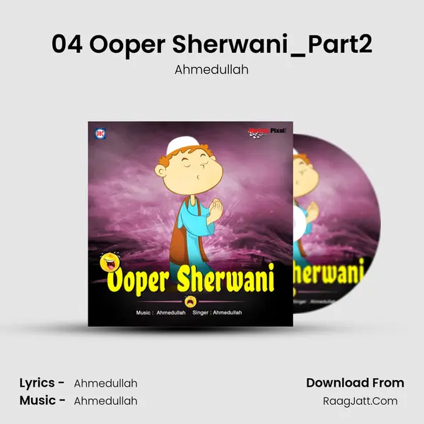 04 Ooper Sherwani_Part2 MP3 Song by Ahmedullah Cover