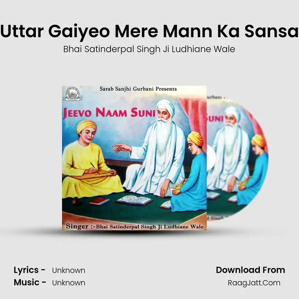 Uttar Gaiyeo Mere Mann Ka Sansa MP3 Song by Bhai Satinderpal Singh Ji Ludhiane Wale Cover