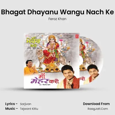 Bhagat Dhayanu Wangu Nach Ke MP3 Song by Feroz Khan Cover