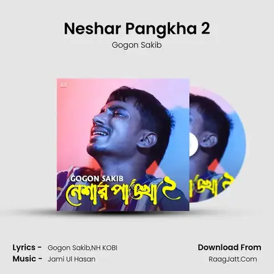 Neshar Pangkha 2 - Gogon Sakib